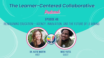 Episode 48: Reimagining Education—Agency, Innovation, and the Future of Learning (with Mike Yates)