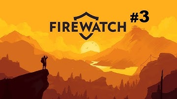 Firewatch - Part 3 Day 2 (Gameplay No Commentary)