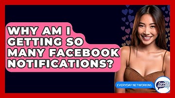 Why Am I Getting So Many Facebook Notifications? - Everyday-Networking