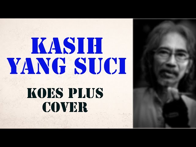 KASIH YANG SUCI | COVER | KOES PLUS | class=