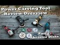 Power Carving Tool Review - Part 2 - Abrasive Disks