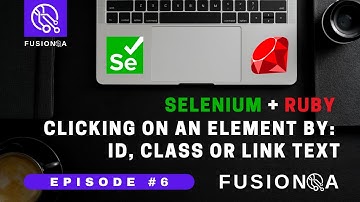 FusionQA | Episode 6 of Selenium + Ruby | Clicking on Element via id, class or link text