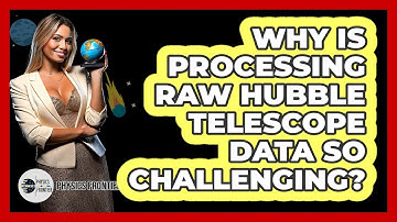 Why Is Processing Raw Hubble Telescope Data So Challenging? - Physics Frontier