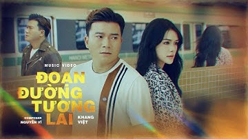 ĐOẠN ĐƯỜNG TƯƠNG LAI - KHANG VIỆT X NGUYỄN VĨ | MUSIC VIDEO