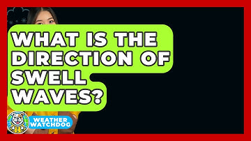 What Is The Direction Of Swell Waves? - Weather Watchdog