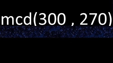 mcd de 300 y 270 maximo comun divisor de numeros , ejemplo de como se halla