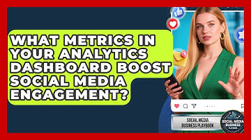 What Metrics In Your Analytics Dashboard Boost Social Media Engagement?