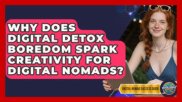 Why Does Digital Detox Boredom Spark Creativity For Digital Nomads? - Digital Nomad Success Guide