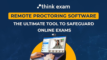 Think Exam Remote Proctoring Software: An Ultimate Tool to Safeguard Online Exam Challenges
