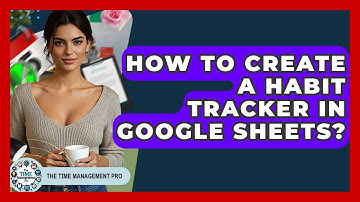 How To Create A Habit Tracker In Google Sheets? - The Time Management Pro