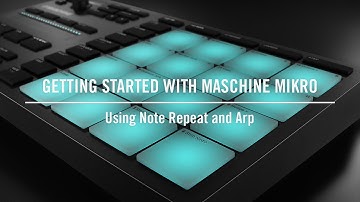 Using Note Repeat and Arp on MASCHINE MIKRO | Native Instruments