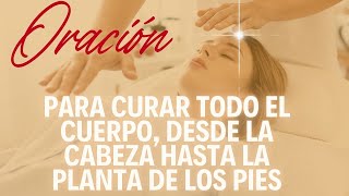 Oración para Curar Todo el Cuerpo, desde la Cabeza hasta la Planta de los Pies