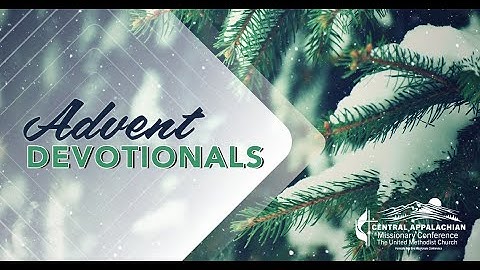 Central Appalachian Missionary Conference Advent Devotional Week 4 Brent Bartley