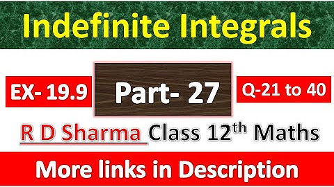 Indefinite Integrals | Class 12th R D Sharma Maths Solution | Exercise 19.9 | Questions 21 to 40