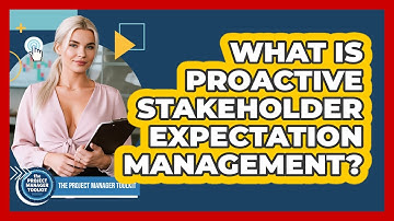 What Is Proactive Stakeholder Expectation Management?