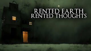 * Rented Earth, Rented Thoughts (8 Hour Dark Ambient Mix)