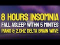 Relaxing Piano Music for Deep Sleep, 2.0Hz Delta waves - 8 hours of Sleep Sounds for Insomnia