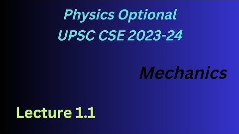 Mechanics Lecture 1.1 // Physics optional UPSC CSE 2023