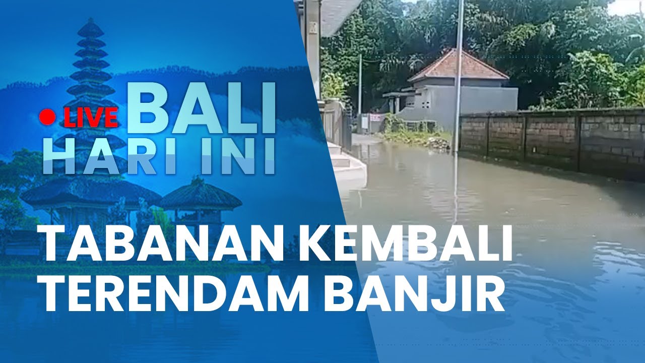 🔴 LIVE BALI HARI INI | Tabanan Kembali Terendam Banjir