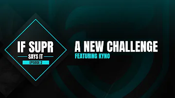 If Supr Says It - Episode 2: New Challenges featuring Kyno