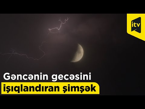 Gəncənin gecəsini işıqlandıran şimşək