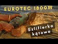 Jaką szlifierkę wybrać | Szlifierka kątowa EUROTEC 1800W | Szlifierka kątowa TEST