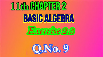 11th Chapter 2 Exercise 2.3 Q.No.9 | Class 11 | Basic algebra