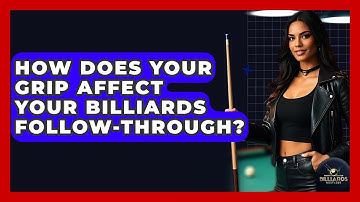 How Does Your Grip Affect Your Billiards Follow-through? - Billiards Hustlers