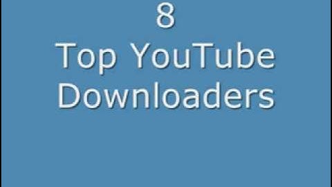 8 Top YouTube Downloaders