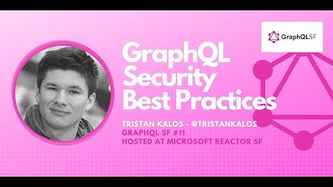 GraphQL Security best practices - GraphQL SF #11 hosted at Microsoft Reactor SF