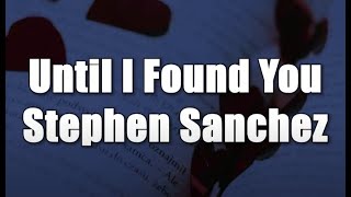 Until I Found You - Stephen Sanchez (lyrics)