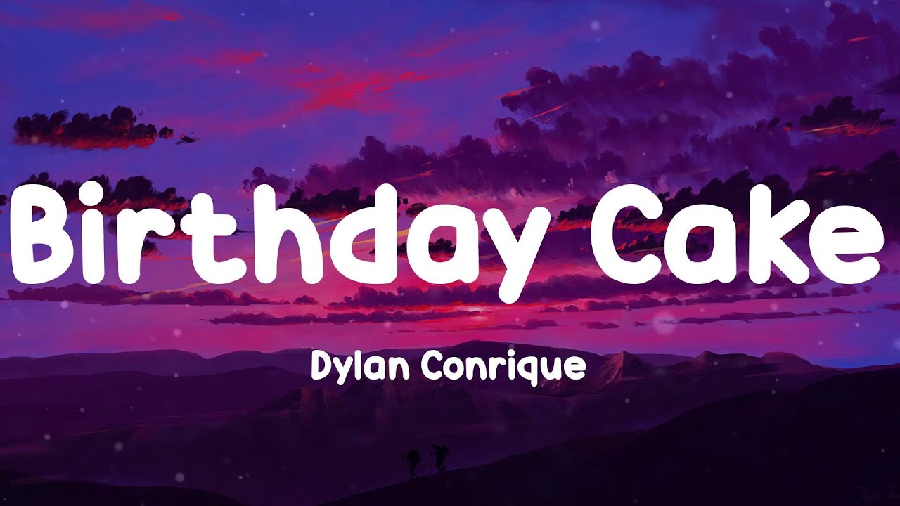 Dylan Conrique Birthday Cake (Lyrics) YouTube