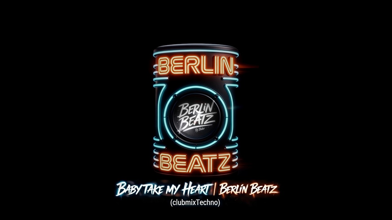 Baby Take My Heart | Berlin Beatz (Clubmix Techno)