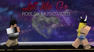 Roblox Music Video Let Me Go Youtube - let me go roblox music video youtube roblox music