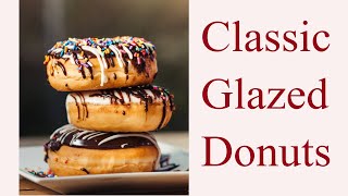 How to make the BEST donuts  | Classic Glazed Doughnuts recipe | Soft and Fluffy donut recipe