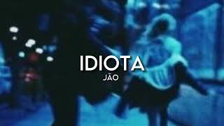 Idiota - Jão [LEGENDADO]
