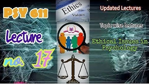 PSY611 || Lecture 17 || Ethical Issues in Psychology || Updated Lectures || Short VU Lectures