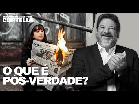 O que é pós-verdade? - Mario Sergio Cortella