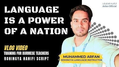 The Value of Our Mother Tongue, During Rohingya Language Training for Burmese Teachers