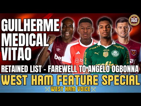 GUILHERME'S MEDICAL SET | WEST HAM RETAINED LIST | FAREWELL TO ANGELO OGBONNA - WEST HAM ICON!