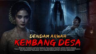 DENDAM ARWAH KEMBANG DESA YANG DIGILIR PEMUDA DESA HINGGA HAMIL