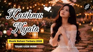 LAGU ROHANI TERBARU 2026 || KASIHMU NYATA || TERANG KASIH MUSIK