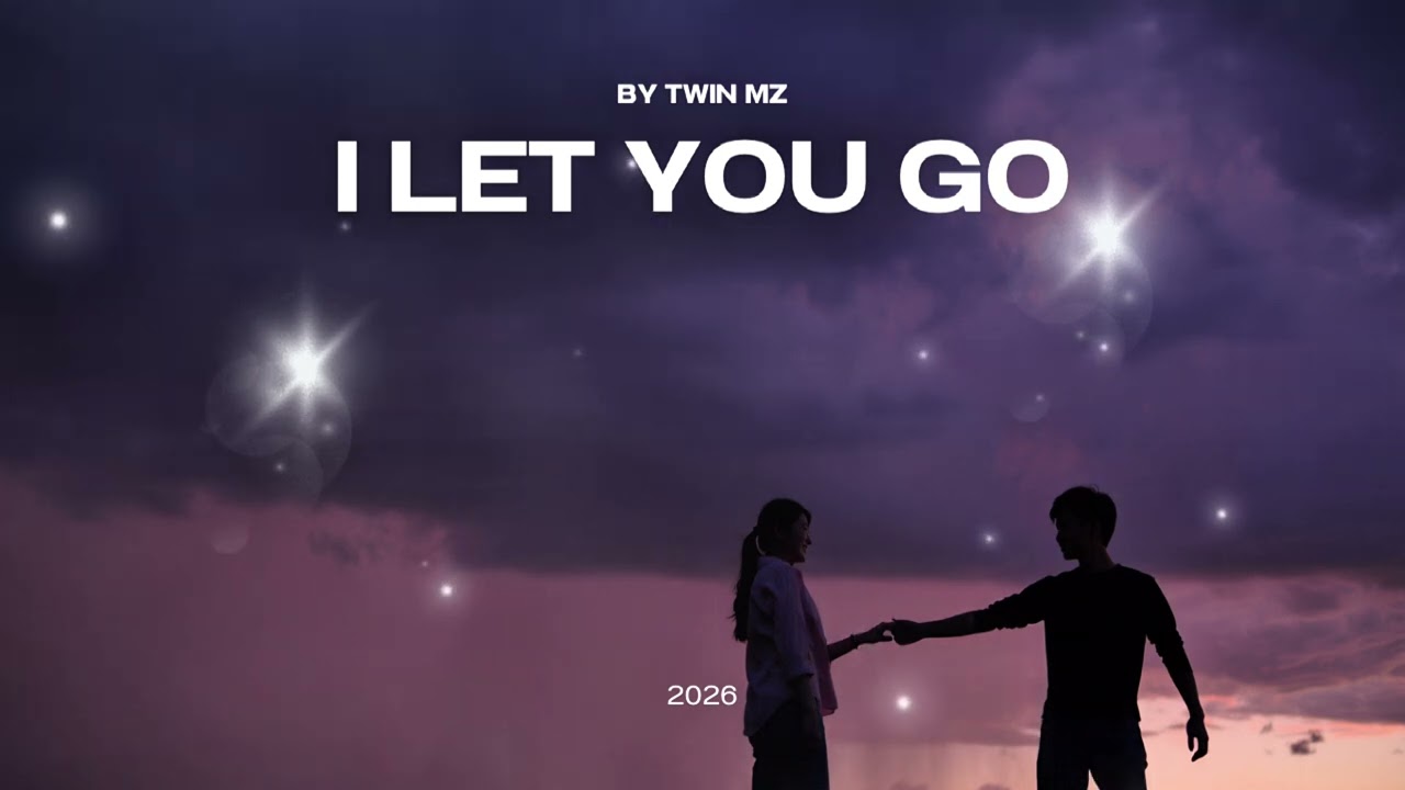 I let you go - twin mz sound | official music 2026
