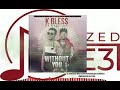 K Bless ft Chef 187 - without you (official Audio)[bbzedlive3.com] 2019