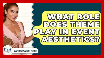 What Role Does Theme Play In Event Aesthetics? - Event Management Pro Tips