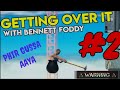 GETTING OVER IT 😭😭GAMEPLAY #2 || PHIR GUSSA AAYAA 😭😣😡😡