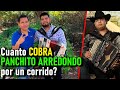 Cuanto cobra PANCHITO ARREDONDO por un corrido?