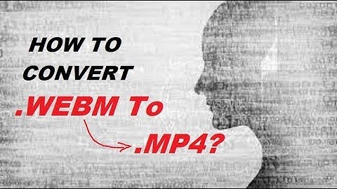 How To Convert .WEBM to .MP4? STEP-BY-STEP Tutorial NO  ERROR
