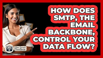 How Does SMTP, The Email Backbone, Control Your Data Flow? - TheEmailToolbox.com
