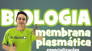 Biologia - Citologia III Membrana plasmática (especializações)